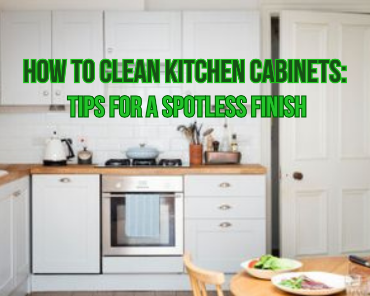 How to Clean Kitchen Cabinets: Tips for a Spotless Finish